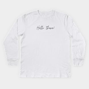 Hello there! Minimalist Black Typography Kids Long Sleeve T-Shirt